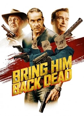 دانلود فیلم Bring Him Back Dead 2022 ،فیلم او را مرده برگردانید